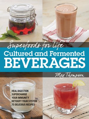 cover image of Superfoods for Life, Cultured and Fermented Beverages: Heal digestion--Supercharge Your Immunity--Detox Your System--75 Delicious Recipes
